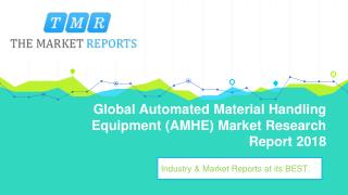 Global Automated Material Handling Equipment (AMHE) Market Size, Growth and Comparison by Regions, Types and Applicatio