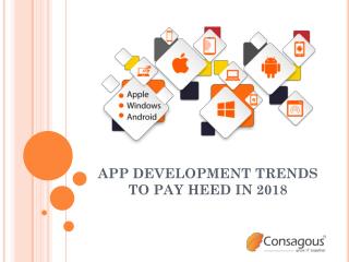 APP DEVELOPMENT TRENDS TO PAY HEED IN 2018