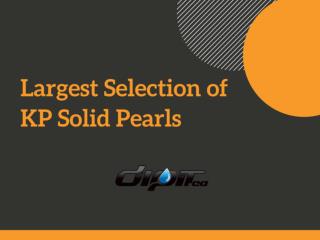Largest Selection of KP Solid Pearls at DipIt.ca