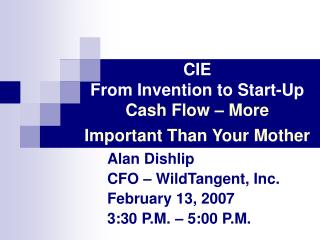 CIE From Invention to Start-Up Cash Flow – More Important Than Your Mother