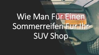 Wie Man FÃ¼r Einen Sommerreifen Fur Ihr SUV Shop