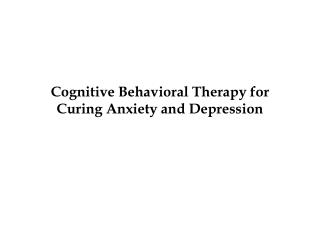 Cognitive Behavioral Therapy for Curing Anxiety and Depression