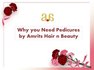 Why you Need Pedicures by Amrits Hair n Beauty