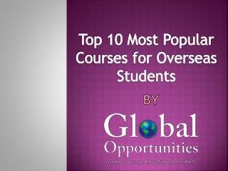 Top 10 Most Popular Courses for Overseas Students