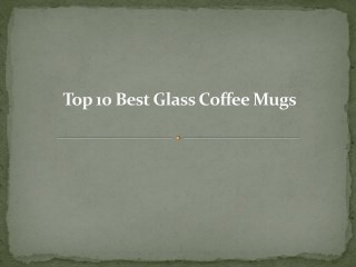 Top 10 best glass coffee mugs