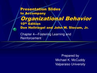 Presentation Slides to Accompany Organizational Behavior 10 th Edition Don Hellriegel and John W. Slocum, Jr.