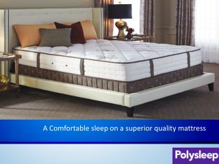 A Comfortable sleep on a superior quality mattress