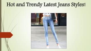 Hot and trendy latest Jeans styles!