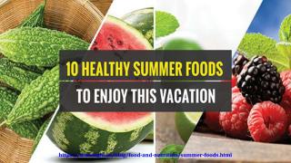 10 Healthy Summer Foods To Enjoy This Vacation