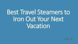 Best Travel Steamers to Iron Out Your Next Vacation