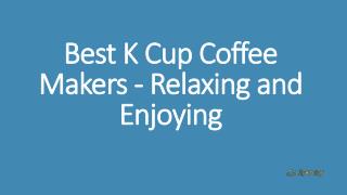 Best K Cup Coffee Makers - Relaxing and Enjoying