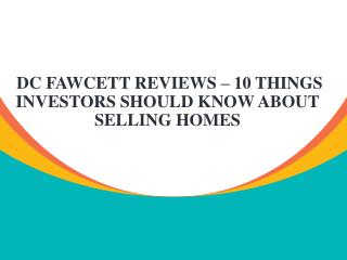 DC Fawcett Reviews â€“ 10 things investors should know about selling homes