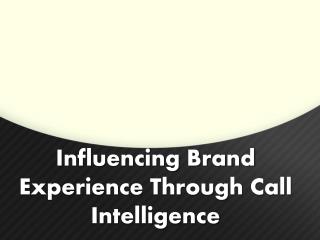 Influencing Brand Experience Through Call Intelligence