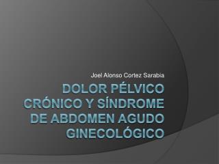 Dolor Pélvico Crónico y Síndrome de Abdomen Agudo Ginecológico