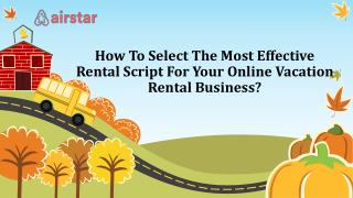How To Select The Most Effective Rental Script For Your Online Vacation Rental Business?