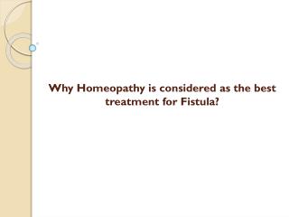 Why Homeopathy is considered as the best treatment for Fistula?