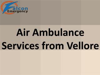 Hire Minimum Price Air ambulance services from Vellore with Medical Support