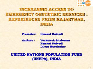 INCREASING ACCESS TO EMERGENCY OBSTETRIC SERVICES : EXPERIENCES FROM RAJASTHAN, INDIA Presenter: 	 Hemant Dwivedi 		Aut