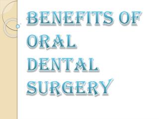 Oral surgery can help you with your oral care and apart from that there are many other benefits of the same. Here are th