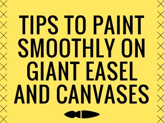 Tips to Paint Smoothly on Giant Easel!