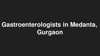 Gastroenterologists in medanta, gurgaon