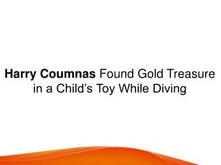 Harry Coumnas Found Gold Treasure in a Childâ€™s Toy While Diving