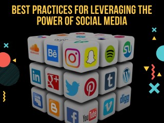 Best Practices for Leveraging the Power of Social Media