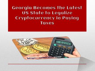 Georgia Becomes the Latest US State to Legalize Cryptocurrency in Paying Taxes | Cointific.com