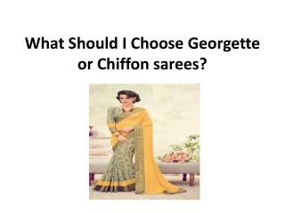 What should i choose georgette or chiffon sarees