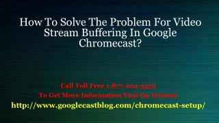 How To Solve The Problem For Video Stream Buffering In Google Chromecast?