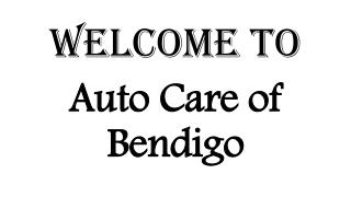 Get best Mechanic in Bendigo contact Auto Care of Bendigo
