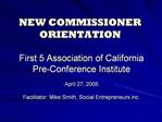 First 5 Association of California Pre-Conference Institute April 27, 2005 Facilitator: Mike Smith, Social Entrepreneur