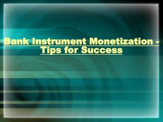 Bank Instrument MonetizationÂ - Tips for Success