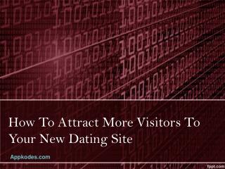 How To Attract More Visitors To Your New Dating Site