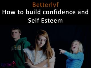 BetterLYF-How to build confidence and self esteem