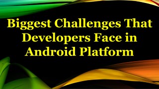 Biggest Challenges That Developers Face in AndroidÂ Platform