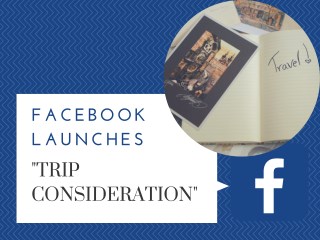 Facebook Launches "Trip Consideration"