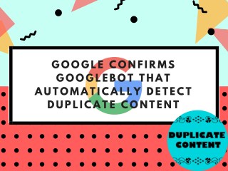 Google Confirms Googlebot that Automatically Detect Duplicate Content