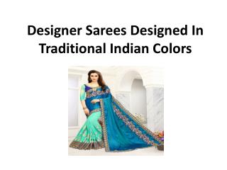 Designer sarees designed in traditional indian colors