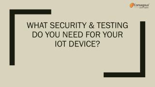 What Security & Testing Do You Need For Your IoT Device?