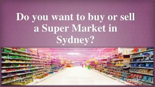 Do you want to buy or sell a Super Market in Sydney?