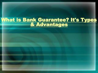 Bank Guarantee Types & It's Advantages