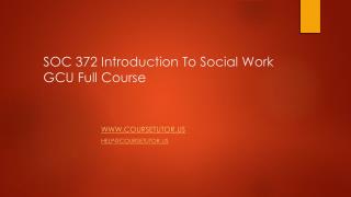 SOC 372 Introduction To Social Work GCU Full Course