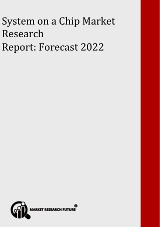 System on a Chip Market Analysis by Manufacturers, Regions, Type And Application, Forecast To 2022