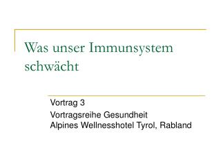 Was unser Immunsystem schwächt