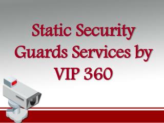 Static Security Guards Services by VIP 360