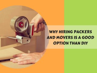 Why Hiring Packers and Movers Is A Good Option Than DIY