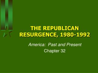 THE REPUBLICAN RESURGENCE, 1980-1992
