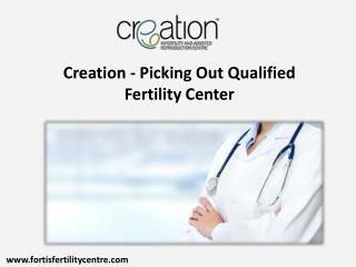 Creation Infertility Center That May Fit Best Your Needs