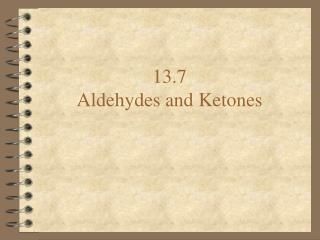 13.7 Aldehydes and Ketones